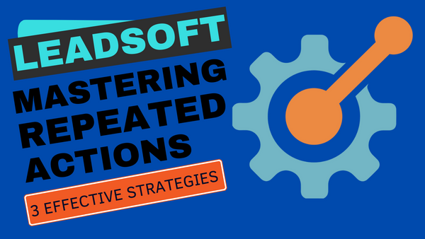 Mastering Repeated Actions in LeadSoft: 3 Effective Strategies